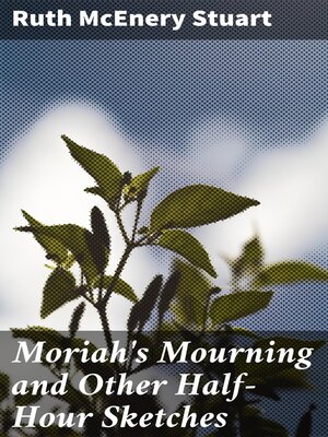 cover image of Moriah's Mourning and Other Half-Hour Sketches